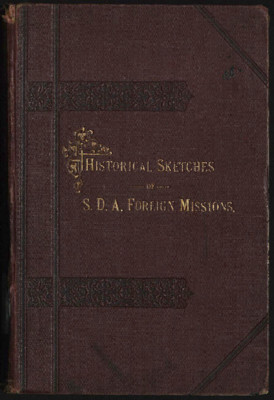 Historical Sketches Of The Foreign Missions Of The Seventh-day Adventists