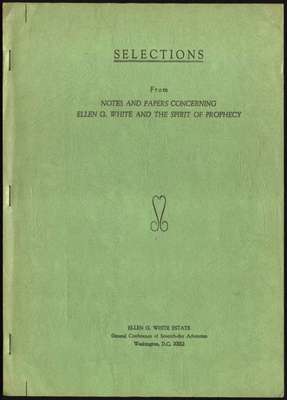 Selections from notes and papers concerning Ellen G White and the Spirit of prophecy