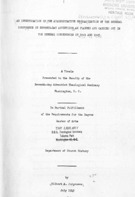 An Investigation of the Administrative Reorganization of the General Conference of Seventh-day Adventists as Planned and Carried Out in the General Conferences of 1901 and 1903